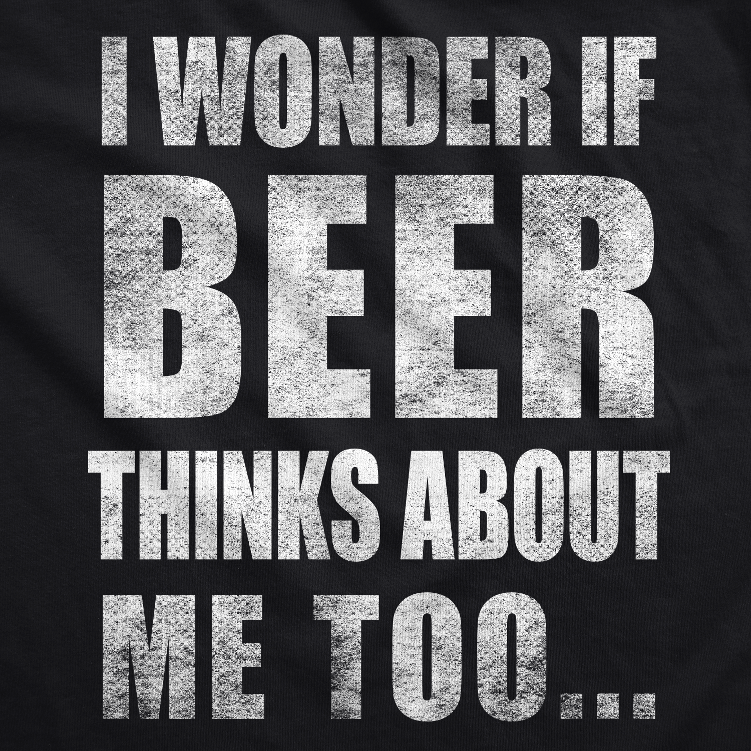 Alternative view of Wearizo Wonder if Beer Thinks About Me Men's T Shirt